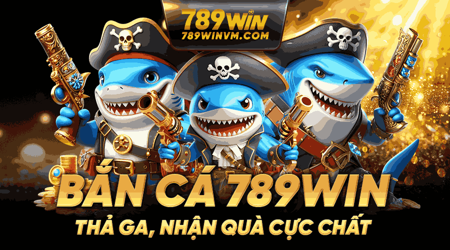 Bắn cá 789win thả ga nhận quà cực chất